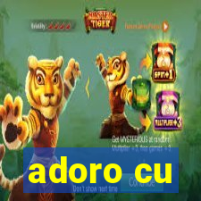 adoro cu